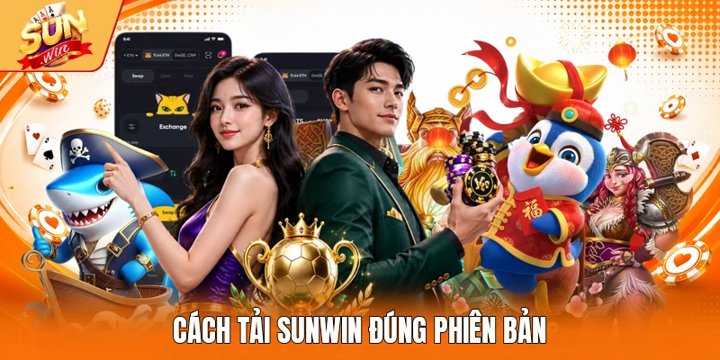 Cách tải Sunwin đúng phiên bản
