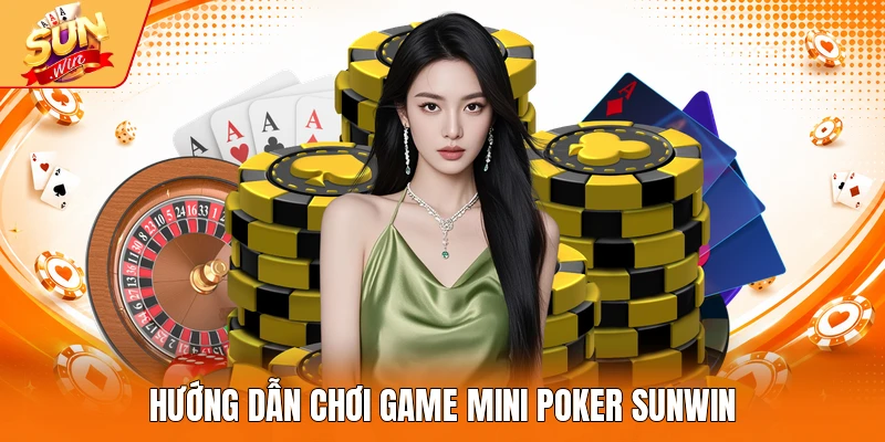 Hướng dẫn chơi game Mini poker Sunwin