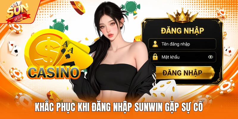 Khắc phục khi đăng nhập Sunwin gặp sự cố