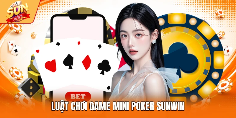 Luật chơi game Mini poker Sunwin