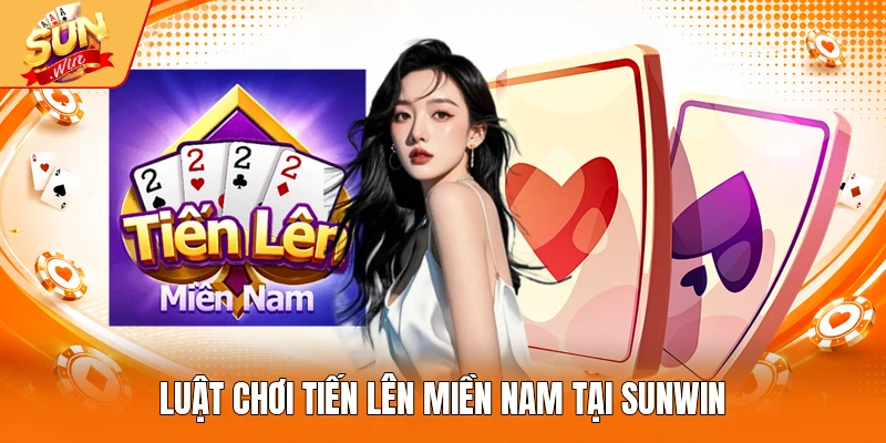 Luật chơi tiến lên Miền Nam tại Sunwin
