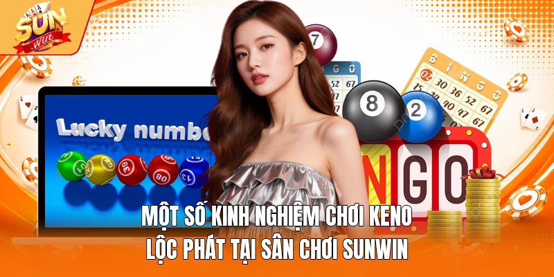 Một số kinh nghiệm chơi Keno Lộc Phát tại sân chơi Sunwin