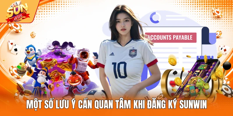 Một số lưu ý cần quan tâm khi đăng ký Sunwin