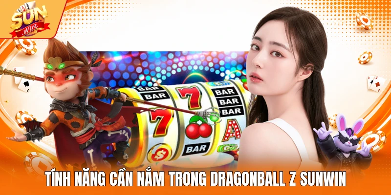 Tính năng cần nắm trong DragonBall Z Sunwin