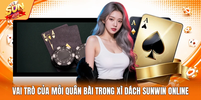 Vai trò của mỗi quân bài trong xì dách Sunwin online