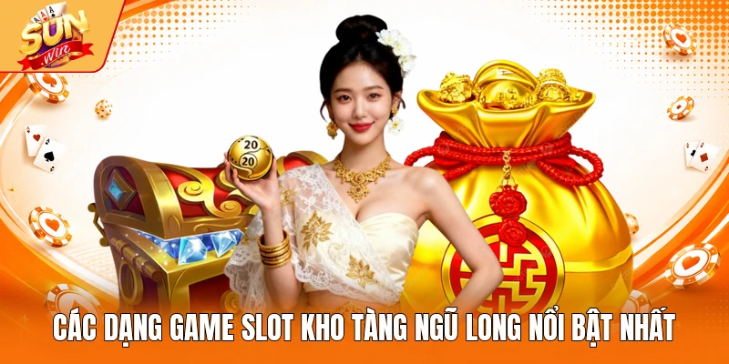 Các dạng game slot Kho Tàng Ngũ Long nổi bật nhất