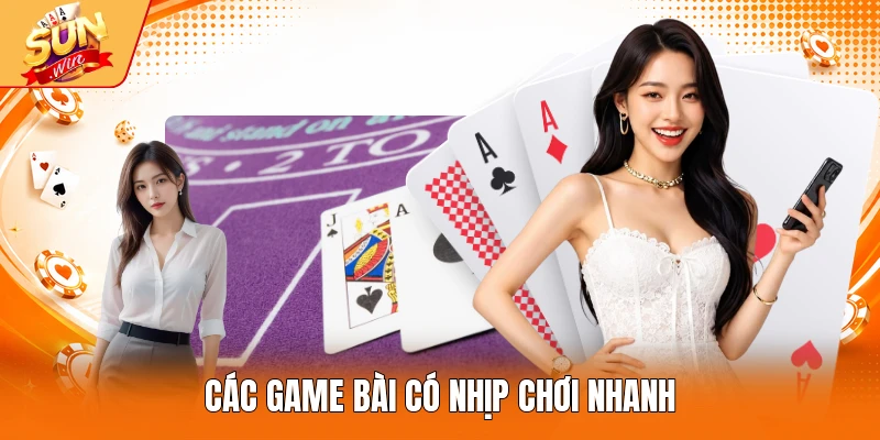 Các game bài có nhịp chơi nhanh