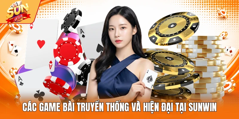 Các game bài truyền thống và hiện đại tại Sunwin