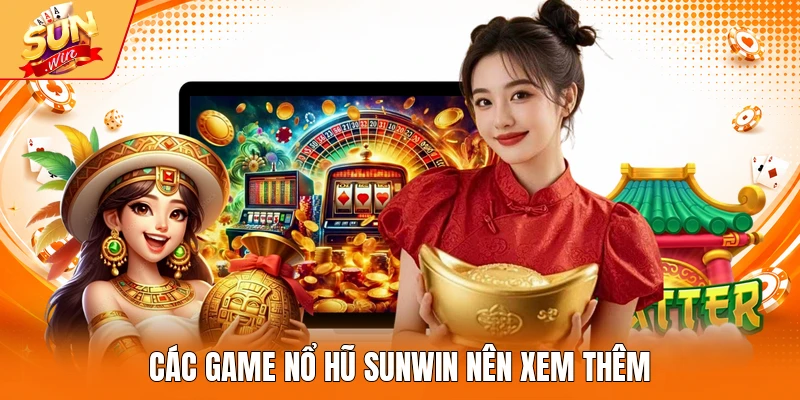 Các game Nổ Hũ Sunwin nên xem thêm