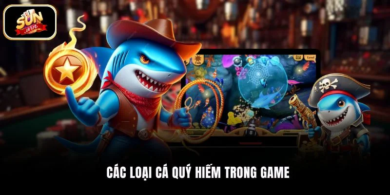 Các loại cá quý hiếm trong game