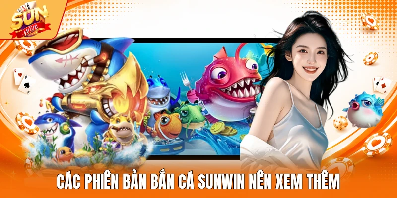 Các phiên bản bắn cá Sunwin nên xem thêm