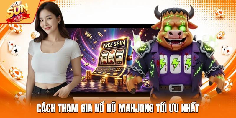 Cách tham gia nổ hũ Mahjong tối ưu nhất