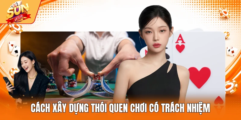 Cách xây dựng thói quen chơi có trách nhiệm