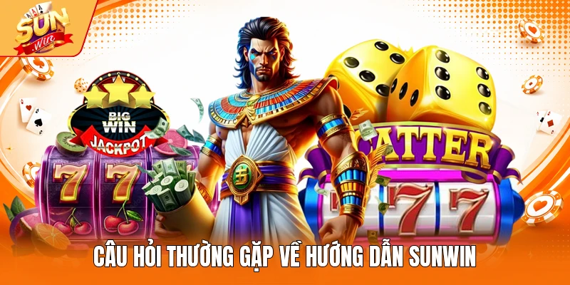 Câu hỏi thường gặp về hướng dẫn Sunwin