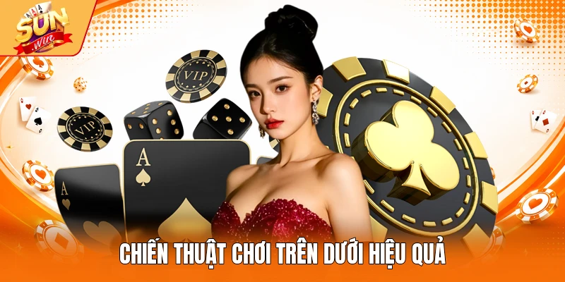 Chiến thuật chơi trên dưới hiệu quả