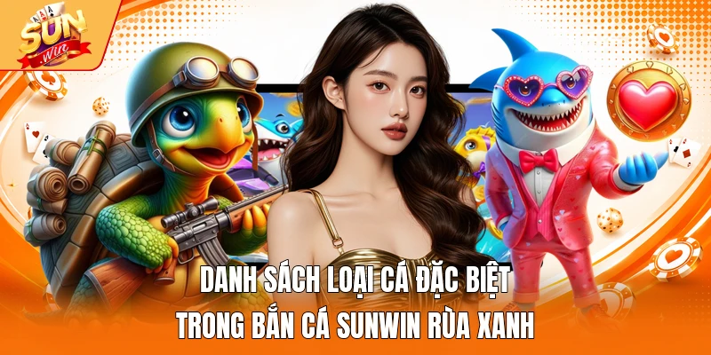 Danh sách loại cá đặc biệt trong bắn cá Sunwin Rùa Xanh