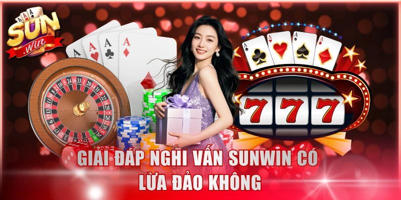 Giải đáp nghi vấn Sunwin có lừa đảo không