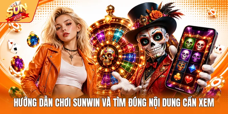 Hướng dẫn chơi Sunwin và tìm đúng nội dung cần xem