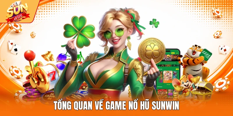 Tổng quan về game nổ hũ Sunwin
