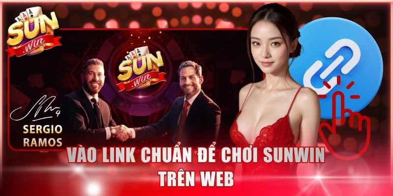Vào link chuẩn để chơi Sunwin trên web